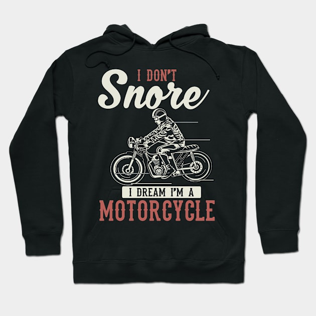 I Don't Snore I Dream I'm A Motorcycle Hoodie by indigosstuff